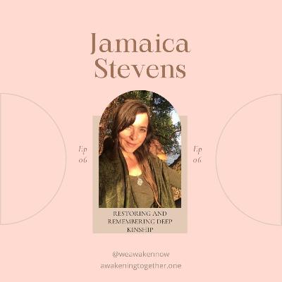 RESTORING AND REMEMBERING DEEP KINSHIP with Jamaica Stevens (Ep 06) RESTORING AND REMEMBERING DEEP KINSHIP with Jamaica Stevens (Ep 06)
