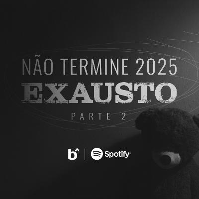 NÃO TERMINE 2025 EXAUSTO PARTE 2 | BetaCast