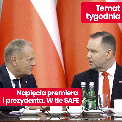 Temat tygodnia: Czy pożyczka SAFE opłaca się nam wszystkim? Kolejne napięcia między prezydentem a rządem