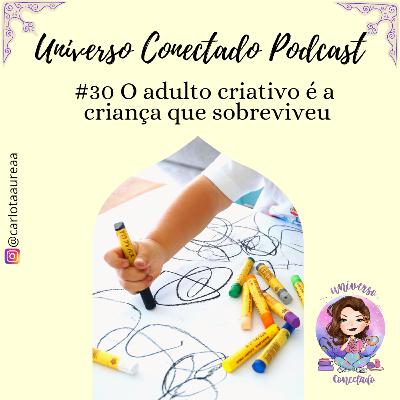#30 O adulto criativo é a criança que sobreviveu