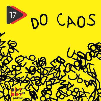 #17 - Do Caos