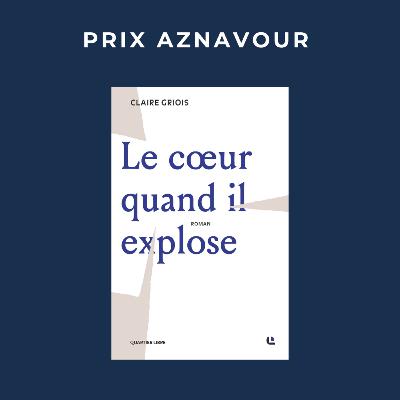 Le coeur quand il explose, Claire Griois