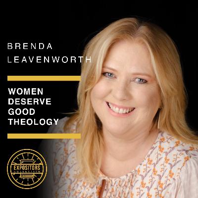 Women Deserve Good Theology - Brenda Leavenworth Women Deserve Good Theology - Brenda Leavenworth