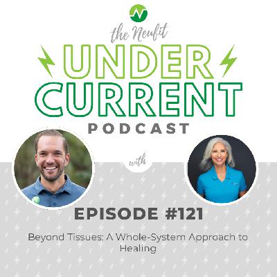 Ep 121: Beyond Tissues: A Whole-System Approach to Healing