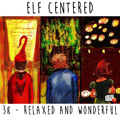 38 - Relaxed And Wonderful - Elf Centered