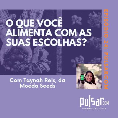 24 O que você alimenta com as suas escolhas?