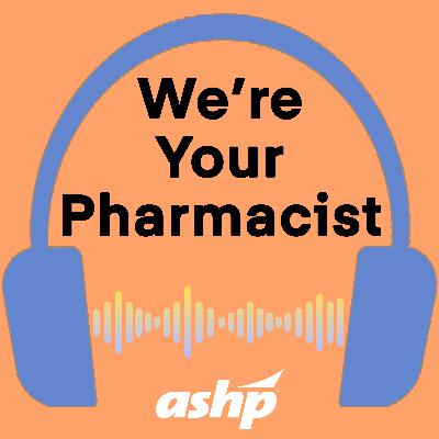 We're Your Pharmacist Podcast Series with Jennifer Slaughter, PharmD, PhD, BCACP, and her patient Debbie