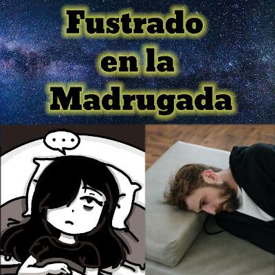 Compartiendo Pensamientos: Fustrado En la Madrugada