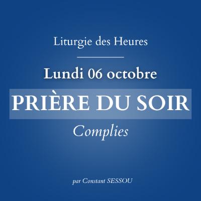 6 oct 2025 - Prière du soir, Complies