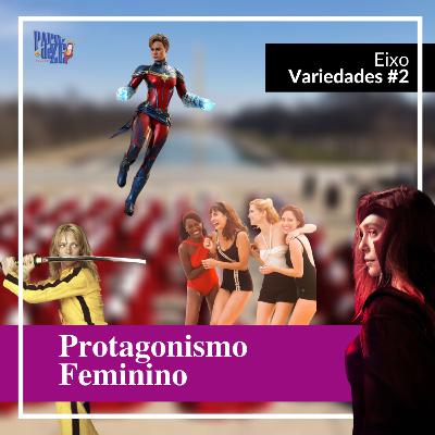 Protagonismo feminino - Variedades #2
