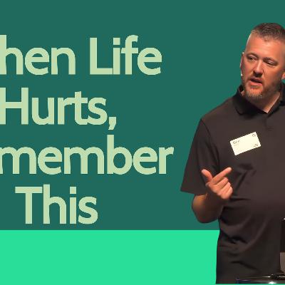 When Life Hurts, Remember This When Life Hurts, Remember This