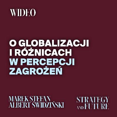 O globalizacji i różnicach w percepcji zagrożeń | Albert Świdziński | Marek Stefan | Strategy&Future