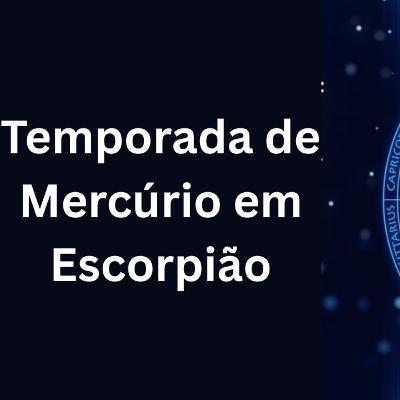 Temporada de Mercúrio em Escorpião