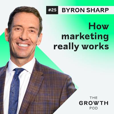 #25 Byron Sharp - how marketing really works