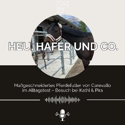 Episode 32 - Maßgeschneidertes Pferdefutter von Carevallo im Alltagstest: Besuch bei Kathi und Pira
