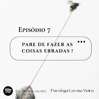 Pare de fazer as coisas erradas !