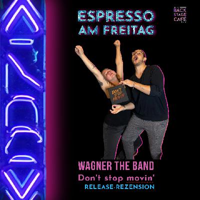 #7 Espresso am Freitag_WAGNER THE BAND Don't stop movin'