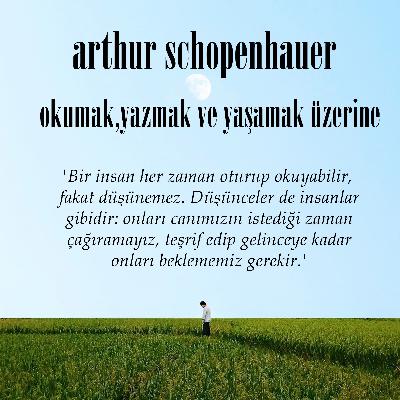 Arthur Schopenhauer - Okumak,Yazmak ve Yaşamak Üzerine