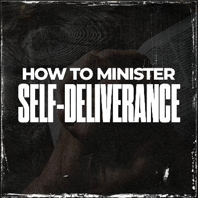 Ep 7 - How to minister SELF DELIVERANCE Ep 7 - How to minister SELF DELIVERANCE