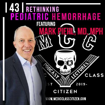 | 43 | Rethinking Pediatric Hemorrhage, Featuring Mark Piehl, MD, MPH
