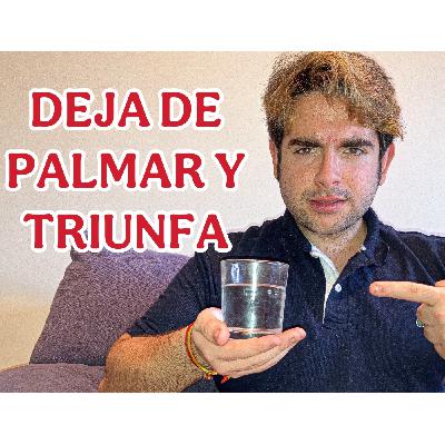 DEJA DE PALMAR Y TRIUNFA