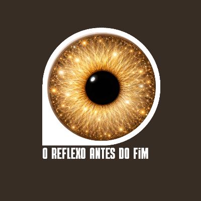 O Reflexo Antes do Fim