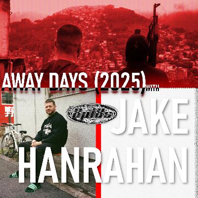 AWAY DAYS (2025) w/ Jake Hanrahan