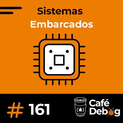 #161 Tudo Sobre Sistemas Embarcados: Aplicações, Carreira e Futuro