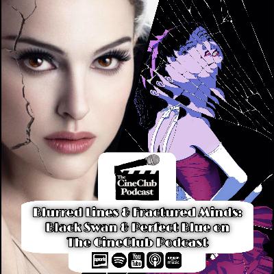 Blurred Lines and Fractured Minds: Black Swan and Perfect Blue on The CineClub Podcast? Blurred Lines and Fractured Minds: Black Swan and Perfect Blue on The CineClub Podcast?