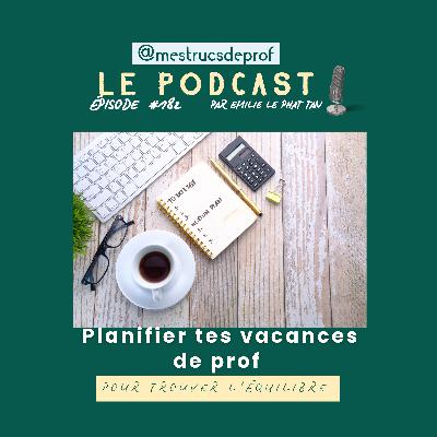 182 – Planifier tes vacances de prof