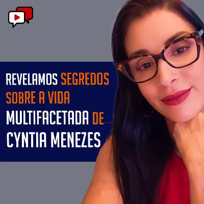 REVELAMOS SEGREDOS SOBRE A VIDA MULTIFACETADA DE CYNTIA MENEZES