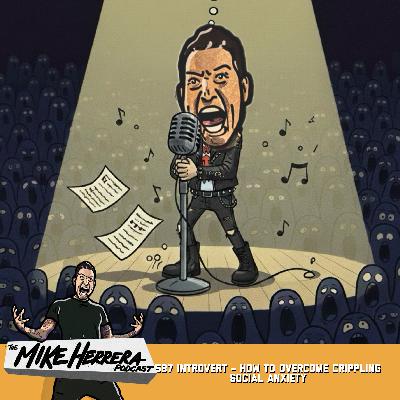 587 Introvert - How to overcome crippling Social Anxiety