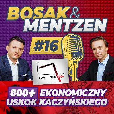 Bosak & Mentzen odc.16 - 800+: Ekonomiczny "Uskok Kaczyńskiego"