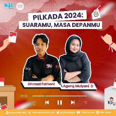 #62 Pilkada 2024: Suaramu, Masa Depanmu