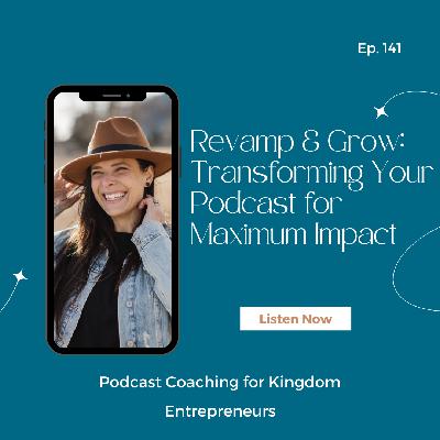 Revamp & Grow: Transforming Your Podcast for Maximum Impact [141]