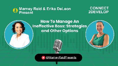 How To Manage An Ineffective Boss- Strategies and Other Options with Marney Reid and Erika DeLeon How To Manage An Ineffective Boss- Strategies and Other Options with Marney Reid and Erika DeLeon