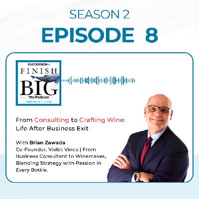 From Consulting to Crafting Wine: Life After Business Exit with Brian Zawada (EP 8) S2