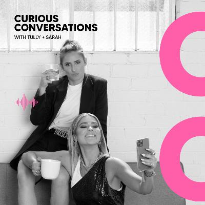 Welcome to Curious Conversations with Tully and Sarah Welcome to Curious Conversations with Tully and Sarah