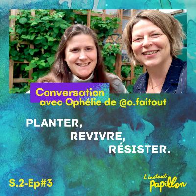 S2 Ep.#3. Planter, revivre, résister.