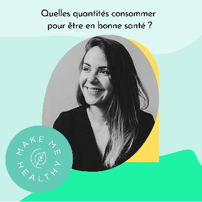 Quelles quantités consommer pour être en bonne santé par notre diététicienne Mathilde