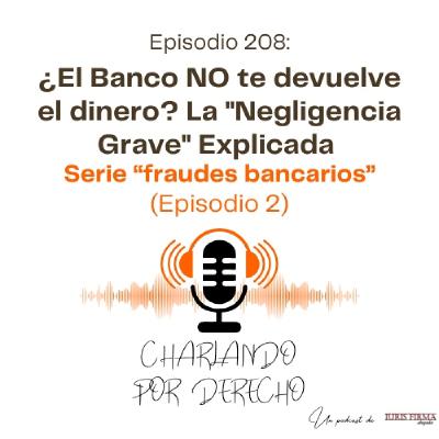 208. ¿El Banco NO te devuelve el dinero? La "Negligencia Grave" Explicada