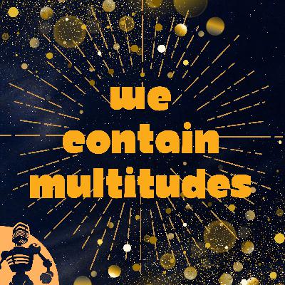 We Contain Multitudes 0: Hello! We Contain Multitudes 0: Hello!