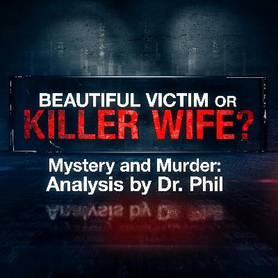 S3E1: Beautiful Victim Or Killer Wife? Mystery And Murder: Analysis by Dr. Phil