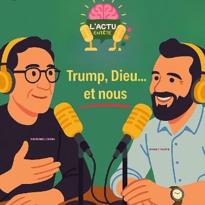 Épisode 18 : Trump, Dieu...et Nous...