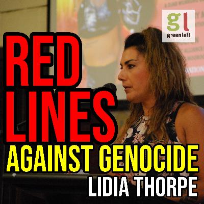 Lidia Thorpe: RED LINES against genocide | Green Left Show #64 Lidia Thorpe: RED LINES against genocide | Green Left Show #64