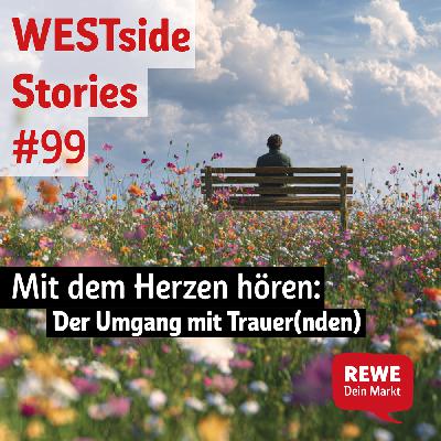 #99: Mit dem Herzen hören: Der Umgang mit Trauer(nden)