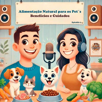 Episódio 3 - Alimentação Natural para Pets: Benefícios e Cuidados Episódio 3 - Alimentação Natural para Pets: Benefícios e Cuidados