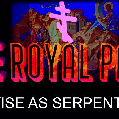 "Wise As Serpents" (The Royal Path Ep 106)