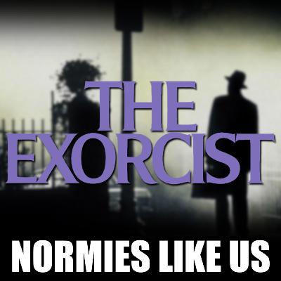 Episode 264: The Exorcist | Horror Review | Normies Like Us Podcast