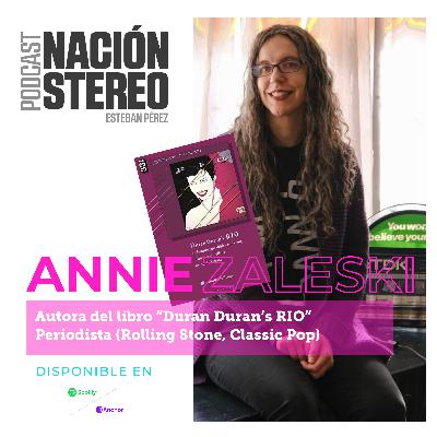Nación Stéreo EP. 20 / Annie Zaleski (Escritora y periodista, autora del libro "Duran Duran´s Rio) Nación Stéreo EP. 20 / Annie Zaleski (Escritora y periodista, autora del libro "Duran Duran´s Rio)